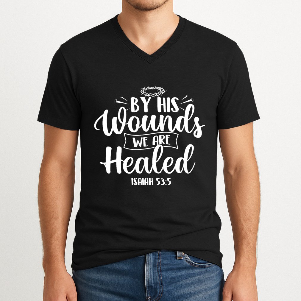 By His Wounds We Are Healed Bible Christian Faith Jesus V-Neck T-Shirt
