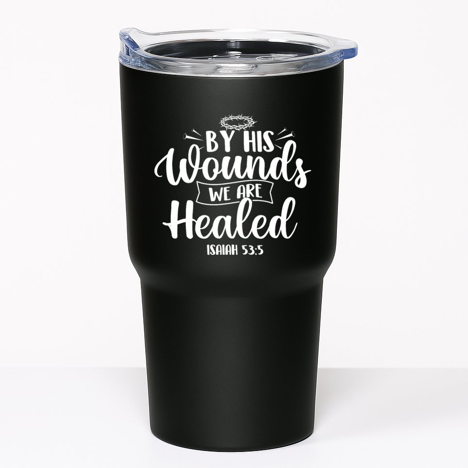 By His Wounds We Are Healed Bible Christian Faith Jesus Tumbler