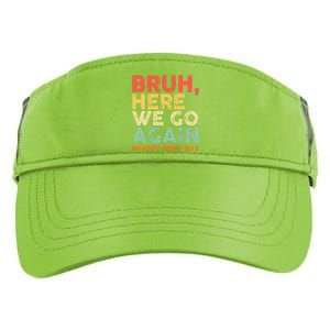 Bruh Here We Go Again Happy First Day Of School Retro Funny Adult Drive Performance Visor