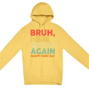 Bruh Here We Go Again Happy First Day Of School Retro Funny Premium Pullover Hoodie