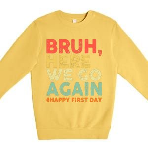 Bruh Here We Go Again Happy First Day Of School Retro Funny Premium Crewneck Sweatshirt