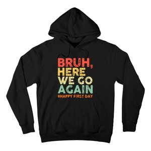 Bruh Here We Go Again Happy First Day Of School Retro Funny Hoodie