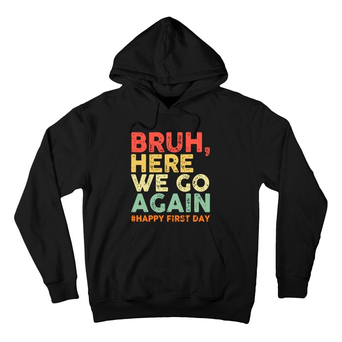 Bruh Here We Go Again Happy First Day Of School Retro Funny Hoodie