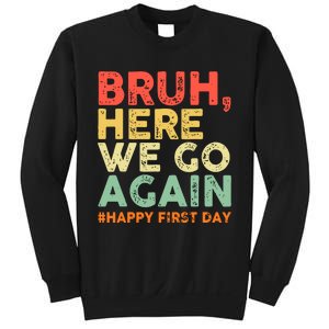 Bruh Here We Go Again Happy First Day Of School Retro Funny Sweatshirt