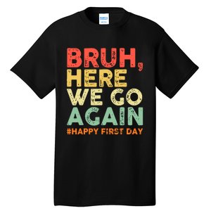 Bruh Here We Go Again Happy First Day Of School Retro Funny Tall T-Shirt