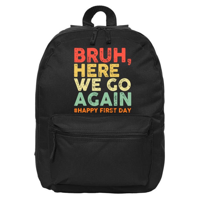 Bruh Here We Go Again Happy First Day Of School Retro Funny 16 in Basic Backpack