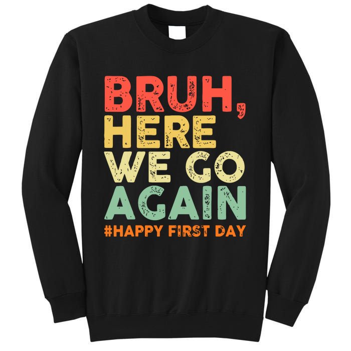 Bruh Here We Go Again Happy First Day Of School Retro Funny Tall Sweatshirt