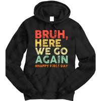 Bruh Here We Go Again Happy First Day Of School Retro Funny Tie Dye Hoodie