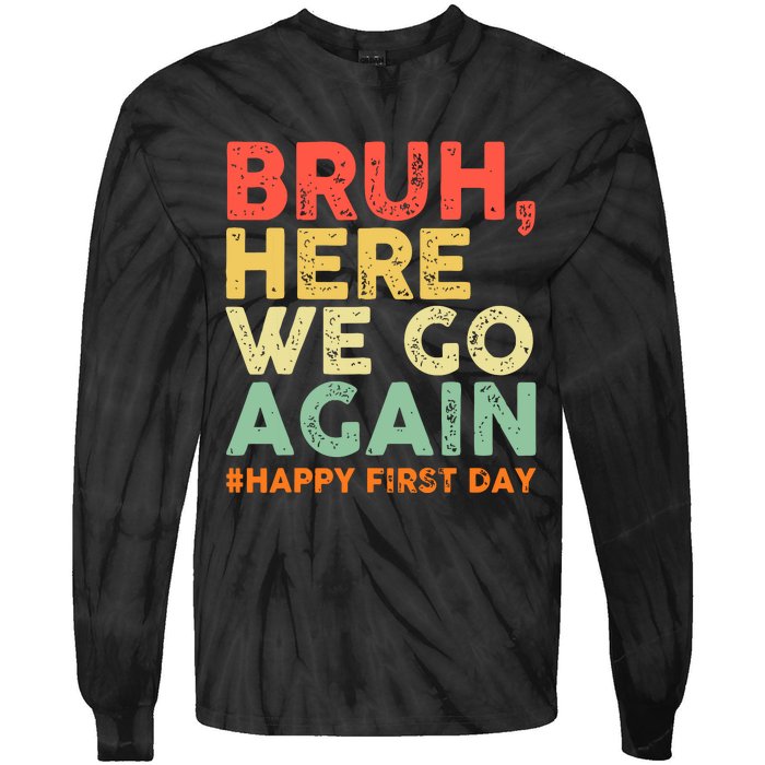 Bruh Here We Go Again Happy First Day Of School Retro Funny Tie-Dye Long Sleeve Shirt