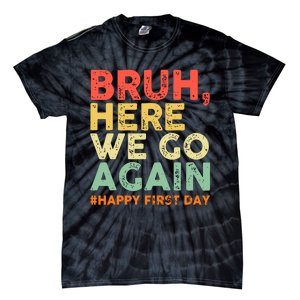 Bruh Here We Go Again Happy First Day Of School Retro Funny Tie-Dye T-Shirt