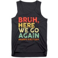 Bruh Here We Go Again Happy First Day Of School Retro Funny Tank Top