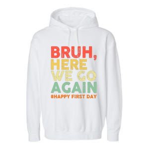 Bruh Here We Go Again Happy First Day Of School Retro Funny Garment-Dyed Fleece Hoodie