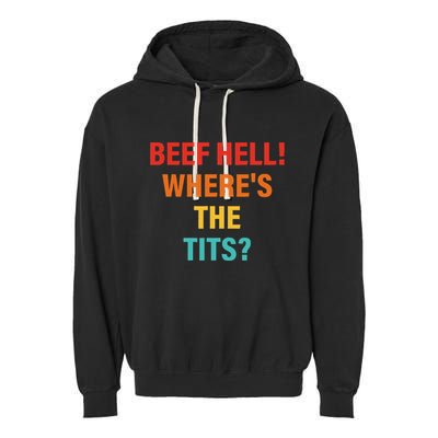 Beef Hell! WhereS The Tits Joke Garment-Dyed Fleece Hoodie
