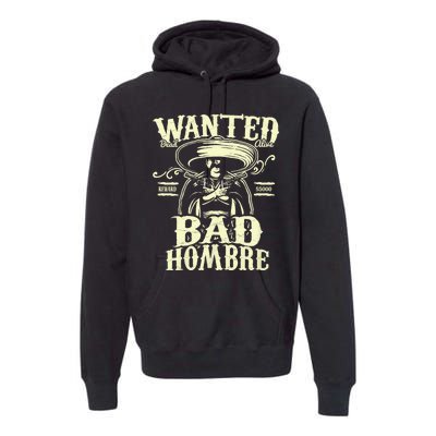 Bad Hombre Wanted Funny Cinco De Mayo Premium Hoodie