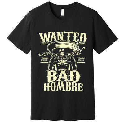 Bad Hombre Wanted Funny Cinco De Mayo Premium T-Shirt