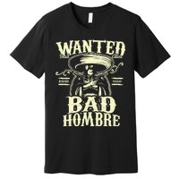 Bad Hombre Wanted Funny Cinco De Mayo Premium T-Shirt