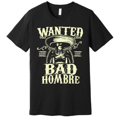 Bad Hombre Wanted Funny Cinco De Mayo Premium T-Shirt