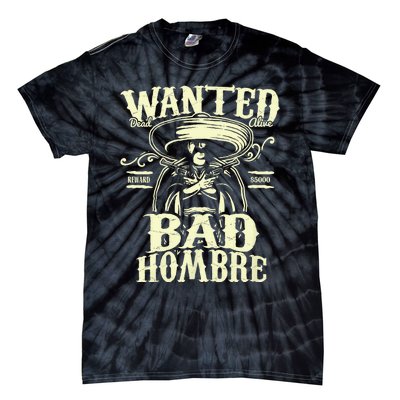 Bad Hombre Wanted Funny Cinco De Mayo Tie-Dye T-Shirt