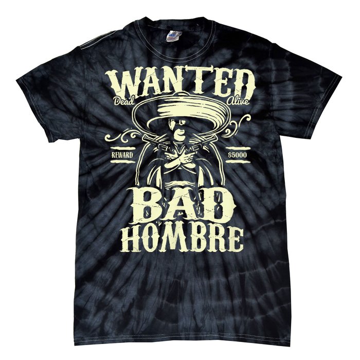 Bad Hombre Wanted Funny Cinco De Mayo Tie-Dye T-Shirt