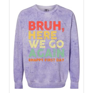 Bruh Here We Go Again Happy First Day Of School Retro Funny Colorblast Crewneck Sweatshirt