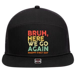 Bruh Here We Go Again Happy First Day Of School Retro Funny 7 Panel Mesh Trucker Snapback Hat