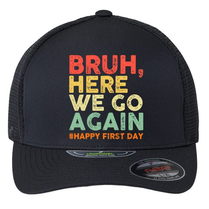 Bruh Here We Go Again Happy First Day Of School Retro Funny Flexfit Unipanel Trucker Cap