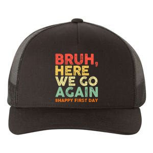 Bruh Here We Go Again Happy First Day Of School Retro Funny Yupoong Adult 5-Panel Trucker Hat