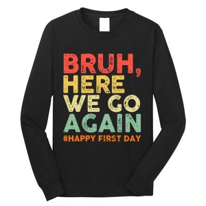 Bruh Here We Go Again Happy First Day Of School Retro Funny Long Sleeve Shirt