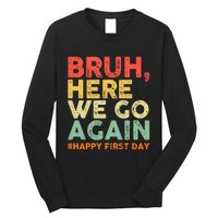 Bruh Here We Go Again Happy First Day Of School Retro Funny Long Sleeve Shirt