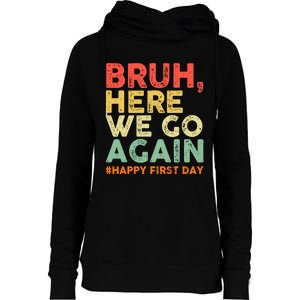 Bruh Here We Go Again Happy First Day Of School Retro Funny Womens Funnel Neck Pullover Hood