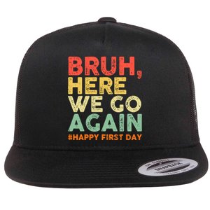 Bruh Here We Go Again Happy First Day Of School Retro Funny Flat Bill Trucker Hat