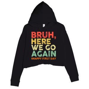 Bruh Here We Go Again Happy First Day Of School Retro Funny Crop Fleece Hoodie