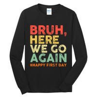 Bruh Here We Go Again Happy First Day Of School Retro Funny Tall Long Sleeve T-Shirt