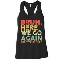 Bruh Here We Go Again Happy First Day Of School Retro Funny Women's Racerback Tank