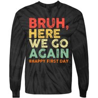 Bruh Here We Go Again Happy First Day Of School Retro Funny Tie-Dye Long Sleeve Shirt