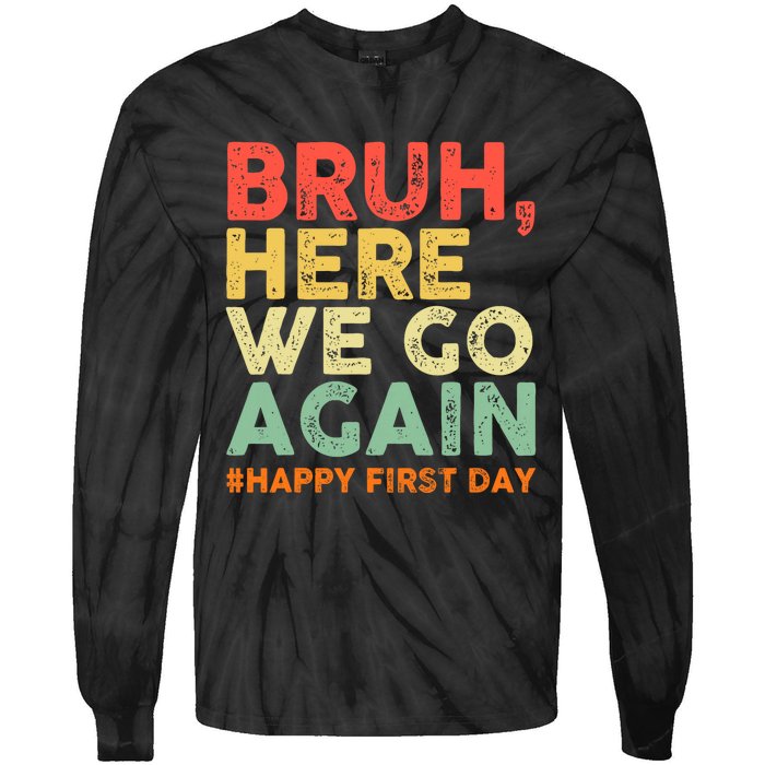 Bruh Here We Go Again Happy First Day Of School Retro Funny Tie-Dye Long Sleeve Shirt