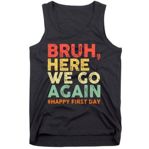 Bruh Here We Go Again Happy First Day Of School Retro Funny Tank Top