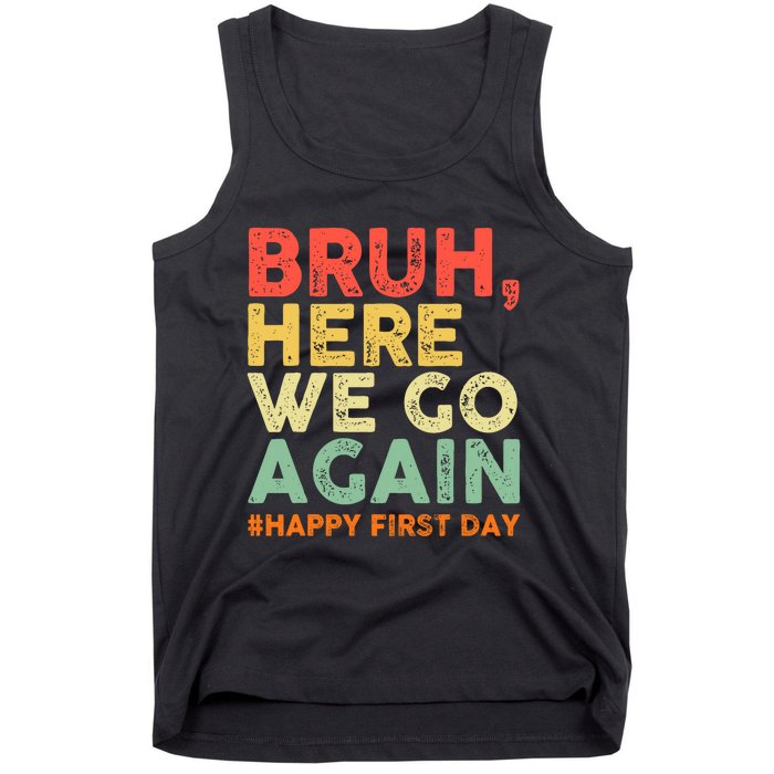 Bruh Here We Go Again Happy First Day Of School Retro Funny Tank Top