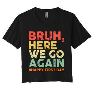 Bruh Here We Go Again Happy First Day Of School Retro Funny Women's Crop Top Tee