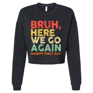 Bruh Here We Go Again Happy First Day Of School Retro Funny Cropped Pullover Crew