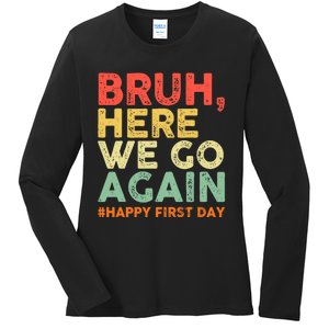 Bruh Here We Go Again Happy First Day Of School Retro Funny Ladies Long Sleeve Shirt