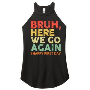 Bruh Here We Go Again Happy First Day Of School Retro Funny Women's Perfect Tri Rocker Tank