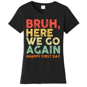 Bruh Here We Go Again Happy First Day Of School Retro Funny Women's T-Shirt