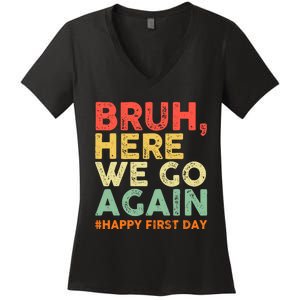 Bruh Here We Go Again Happy First Day Of School Retro Funny Women's V-Neck T-Shirt