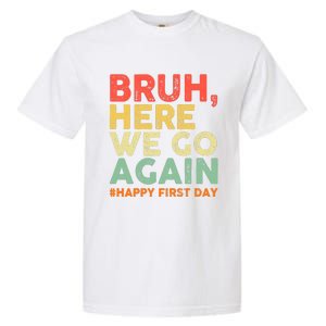 Bruh Here We Go Again Happy First Day Of School Retro Funny Garment-Dyed Heavyweight T-Shirt