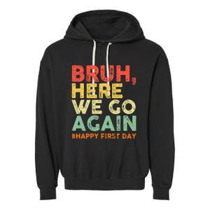 Bruh Here We Go Again Happy First Day Of School Garment-Dyed Fleece Hoodie