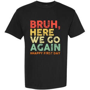 Bruh Here We Go Again Happy First Day Of School Garment-Dyed Heavyweight T-Shirt