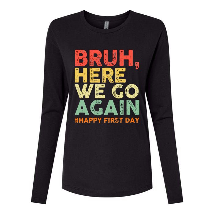 Bruh Here We Go Again Happy First Day Of School Womens Cotton Relaxed Long Sleeve T-Shirt