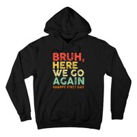 Bruh Here We Go Again Happy First Day Of School Hoodie