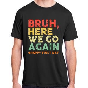 Bruh Here We Go Again Happy First Day Of School Adult ChromaSoft Performance T-Shirt